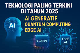Tren Teknologi 2025: Revolusi AI, Komputasi Kuantum, dan IoT di Indonesia